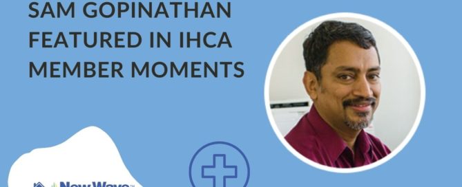 New Wave Home Care's Sam Gopinathan was recently featured by IHCA.
