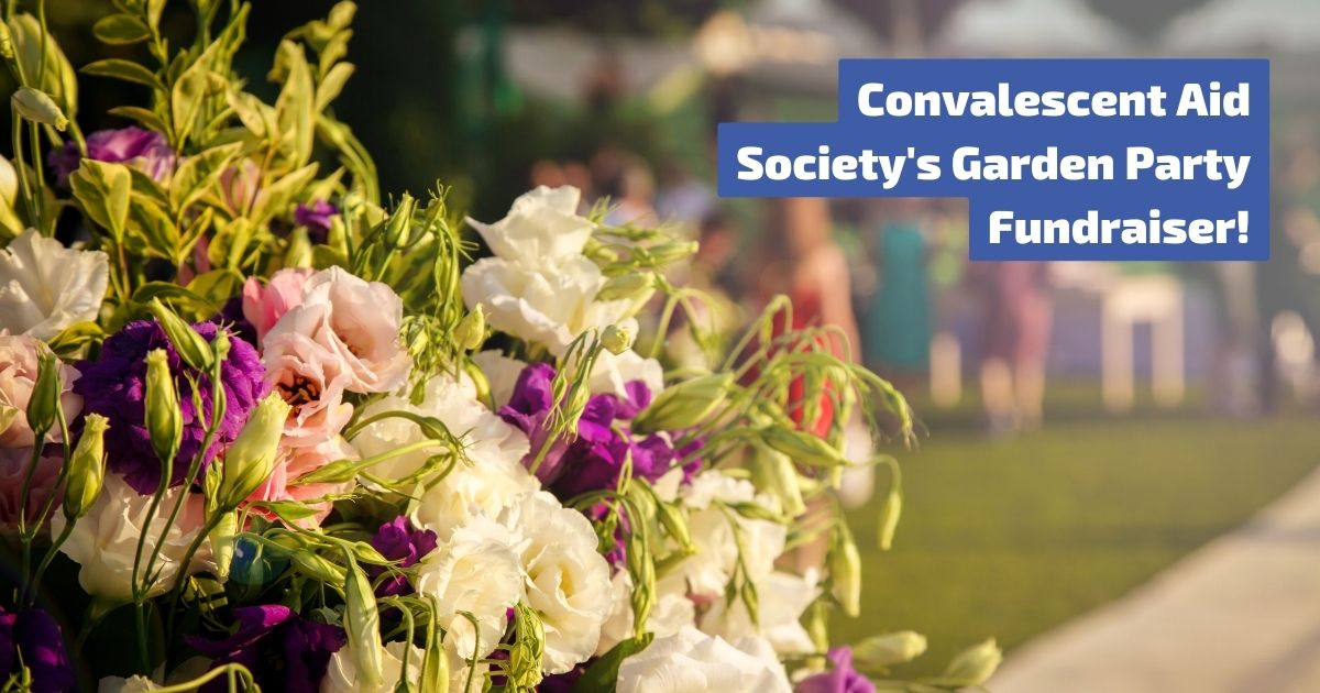 Convalescent Aid Society recently held a Garden Party Fundraiser!