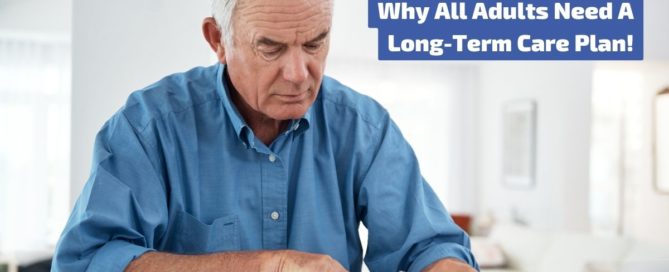 All adults should take time to prep for long-term care to avoid problems in the future.
