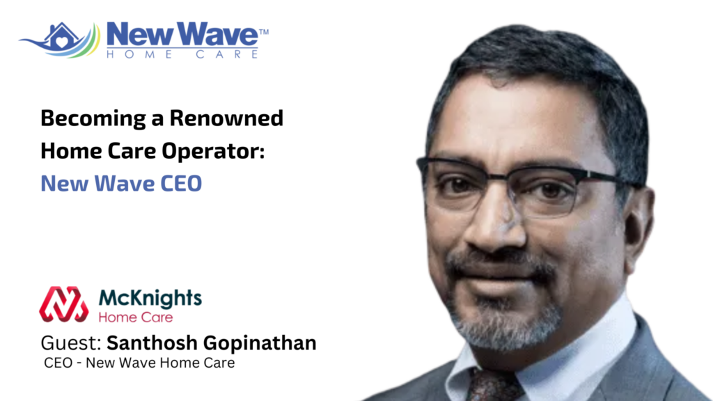 Sam Gopinathan was interviewed by McKnight’s Home Care Daily Pulse