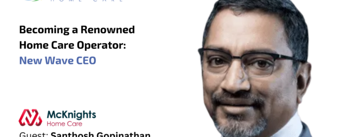 Sam Gopinathan was interviewed by McKnight’s Home Care Daily Pulse