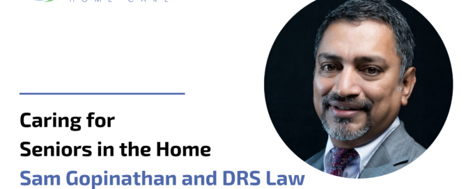 Caring for Seniors in the Home - Sam Gopinathan and DRS Law
