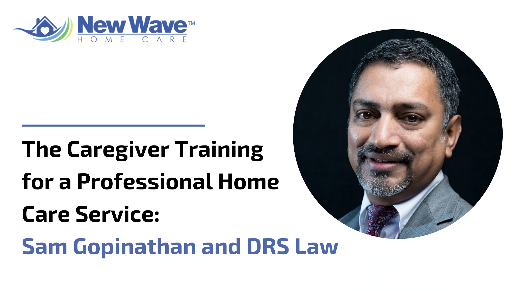 The Caregiver Training for a Professional Home Care Service: Sam Gopinathan and DRS Law