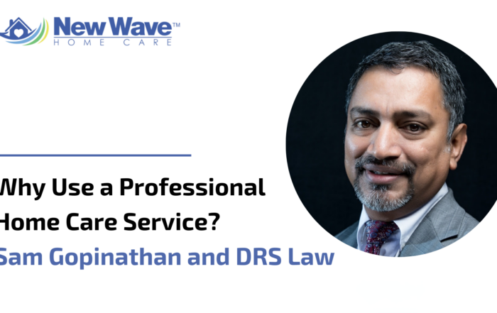 Why Use a Professional Home Care Service? Sam Gopinathan and DRS Law