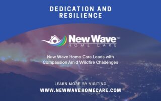 New Wave Home Care Demonstrates Dedication and Resilience During Wildfire Crisis